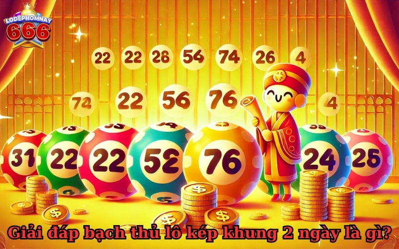 Chiến thuật chơi bạch thủ lô kép khung 2 ngày thông minh nhất